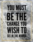 You must be the change you wish to see in the world. : Marble Design 100 Pages Large Size 8.5" X 11" Inches Gratitude Journal And Productivity Task Book - Book