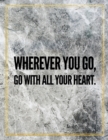 Wherever you go, go with all your heart. : Marble Design 100 Pages Large Size 8.5" X 11" Inches Gratitude Journal And Productivity Task Book - Book