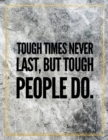 Tough times never last, but tough people do. : Marble Design 100 Pages Large Size 8.5" X 11" Inches Gratitude Journal And Productivity Task Book - Book