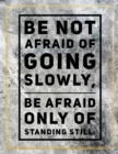 Be not afraid of going slowly, be afraid only of standing still. : Marble Design 100 Pages Large Size 8.5" X 11" Inches Gratitude Journal And Productivity Task Book - Book