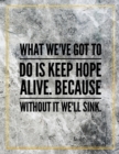What we've got to do is keep hope alive. Because without it we'll sink. : Marble Design 100 Pages Large Size 8.5" X 11" Inches Gratitude Journal And Productivity Task Book - Book