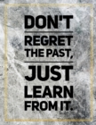 Don't regret the past, just learn from it. : Marble Design 100 Pages Large Size 8.5" X 11" Inches Gratitude Journal And Productivity Task Book - Book