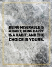 Being miserable is a habit; being happy is a habit; and the choice is yours. : Marble Design 100 Pages Large Size 8.5" X 11" Inches Gratitude Journal And Productivity Task Book - Book