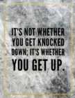 It's not whether you get knocked down; it's whether you get up. : Marble Design 100 Pages Large Size 8.5" X 11" Inches Gratitude Journal And Productivity Task Book - Book