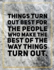 Things turn out best for the people who make the best of the way things turn out. : Marble Design 100 Pages Large Size 8.5" X 11" Inches Gratitude Journal And Productivity Task Book - Book