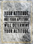 Your attitude, not your aptitude, will determine your altitude. : Marble Design 100 Pages Large Size 8.5" X 11" Inches Gratitude Journal And Productivity Task Book - Book