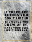 If there are things you don't like in the world you grew up in, make you own life different. : Marble Design 100 Pages Large Size 8.5" X 11" Inches Gratitude Journal And Productivity Task Book - Book