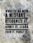 What to do with a mistake - recognize it, admit it, learn from it, forget it. : Marble Design 100 Pages Large Size 8.5" X 11" Inches Gratitude Journal And Productivity Task Book - Book