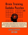 Brain Training Sudoku Puzzles #3 : The Big Book Of Hard Sudoku Puzzles That Helps You Improve Concentration And Analytical Thinking Abilities (Large Print, 100 Medium Difficulty Puzzles) - Book