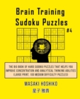 Brain Training Sudoku Puzzles #4 : The Big Book Of Hard Sudoku Puzzles That Helps You Improve Concentration And Analytical Thinking Abilities (Large Print, 100 Medium Difficulty Puzzles) - Book