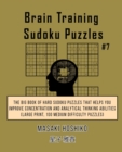 Brain Training Sudoku Puzzles #6 : The Big Book Of Hard Sudoku Puzzles That Helps You Improve Concentration And Analytical Thinking Abilities (Large Print, 100 Medium Difficulty Puzzles) - Book