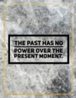 The past has no power over the present moment. : Marble Design 100 Pages Large Size 8.5" X 11" Inches Gratitude Journal And Productivity Task Book - Book