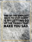 One of the simplest ways to stay happy is by letting go of the things that make you sad. : Marble Design 100 Pages Large Size 8.5" X 11" Inches Gratitude Journal And Productivity Task Book - Book