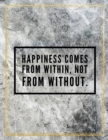 Happiness comes from within, not from without. : Marble Design 100 Pages Large Size 8.5" X 11" Inches Gratitude Journal And Productivity Task Book - Book