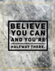 Believe you can and you're halfway there. : Marble Design 100 Pages Large Size 8.5" X 11" Inches Gratitude Journal And Productivity Task Book - Book