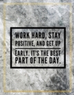 Work hard, stay positive, and get up early. It's the best part of the day. : Marble Design 100 Pages Large Size 8.5" X 11" Inches Gratitude Journal And Productivity Task Book - Book