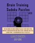 Brain Training Sudoku Puzzles #20 : The Big Book Of Hard Sudoku Puzzles That Helps You Improve Concentration And Analytical Thinking Abilities (Large Print, 100 Medium Difficulty Puzzles) - Book