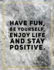 Have fun, be yourself, enjoy life and stay positive. : Marble Design 100 Pages Large Size 8.5" X 11" Inches Gratitude Journal And Productivity Task Book - Book
