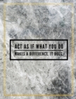 Act as if what you do makes a difference. It does. : Marble Design 100 Pages Large Size 8.5" X 11" Inches Gratitude Journal And Productivity Task Book - Book