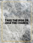Take the risk or lose the chance. : Marble Design 100 Pages Large Size 8.5" X 11" Inches Gratitude Journal And Productivity Task Book - Book