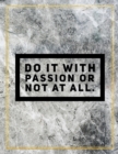 Do it with passion or not at all. : Marble Design 100 Pages Large Size 8.5" X 11" Inches Gratitude Journal And Productivity Task Book - Book