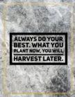 Always do your best. What you plant now, you will harvest later. : Marble Design 100 Pages Large Size 8.5" X 11" Inches Gratitude Journal And Productivity Task Book - Book
