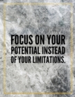 Focus on your potential instead of your limitations. : Marble Design 100 Pages Large Size 8.5" X 11" Inches Gratitude Journal And Productivity Task Book - Book