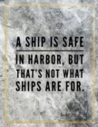 A ship is safe in harbour, but that's not what ships are for. : Marble Design 100 Pages Large Size 8.5" X 11" Inches Gratitude Journal And Productivity Task Book - Book