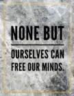 None but ourselves can free our minds. : Marble Design 100 Pages Large Size 8.5" X 11" Inches Gratitude Journal And Productivity Task Book - Book