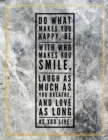 Do what makes you happy, be with who makes you smile, laugh as much as you breathe, and love as long as you live. : Marble Design 100 Pages Large Size 8.5" X 11" Inches Gratitude Journal And Productiv - Book