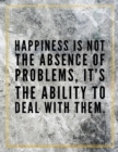 Happiness is not the absence of problems, it's the ability to deal with them. : Marble Design 100 Pages Large Size 8.5" X 11" Inches Gratitude Journal And Productivity Task Book - Book
