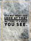 It's not what you look at that matters, it's what you see. : Marble Design 100 Pages Large Size 8.5" X 11" Inches Gratitude Journal And Productivity Task Book - Book