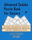 Advanced Sudoku Puzzle Book For Seniors #8 : The Big Book Of Hard Sudoku Puzzles That Helps You Improve Concentration And Analytical Thinking Abilities (Large Print, 100 Medium Difficulty Puzzles) - Book