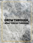 Grow through, what you go through. : Marble Design 100 Pages Large Size 8.5" X 11" Inches Gratitude Journal And Productivity Task Book - Book