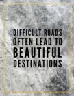 Difficult roads often lead to beautiful destinations. : Marble Design 100 Pages Large Size 8.5" X 11" Inches Gratitude Journal And Productivity Task Book - Book