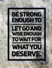 Be strong enough to let go and wise enough to wait for what you deserve. : Marble Design 100 Pages Large Size 8.5" X 11" Inches Gratitude Journal And Productivity Task Book - Book
