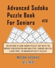 Advanced Sudoku Puzzle Book For Seniors #20 : The Big Book Of Hard Sudoku Puzzles That Helps You Improve Concentration And Analytical Thinking Abilities (Large Print, 100 Medium Difficulty Puzzles) - Book