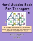 Hard Sudoku Book For Teenagers #1 : The Big Book Of Hard Sudoku Puzzles That Helps You Improve Concentration And Analytical Thinking Abilities (Large Print, 100 Medium Difficulty Puzzles) - Book