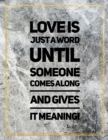 Love is just a word until someone comes along and gives it meaning. : Marble Design 100 Pages Large Size 8.5" X 11" Inches Gratitude Journal And Productivity Task Book - Book