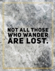 Not all those who wander are lost. : Marble Design 100 Pages Large Size 8.5" X 11" Inches Gratitude Journal And Productivity Task Book - Book