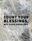 Count your blessings, not your problems. : Marble Design 100 Pages Large Size 8.5" X 11" Inches Gratitude Journal And Productivity Task Book - Book