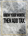 Know your worth then add tax. : Marble Design 100 Pages Large Size 8.5" X 11" Inches Gratitude Journal And Productivity Task Book - Book
