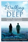 Walking Along the Deep : Love Against All the Odds - Book