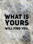 What is yours will find you. : Marble Design 100 Pages Large Size 8.5" X 11" Inches Gratitude Journal And Productivity Task Book - Book
