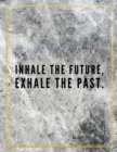 Inhale the future, exhale the past. : Marble Design 100 Pages Large Size 8.5" X 11" Inches Gratitude Journal And Productivity Task Book - Book