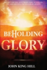 Beholding the Glory: Beyond the Veil, Holy Place, Holy of Hollies, the Ark and Into the Realms of Heaven - Book