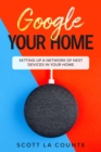 Google Your Home : Setting Up a Network of Nest Devices In Your Home - eBook