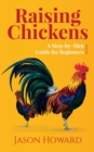 Raising Chickens : A Step-by-Step Guide for Beginners - Book