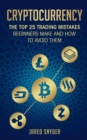 Cryptocurrency : The Top 25 Trading Mistakes Beginners Make and How to Avoid Them - Book