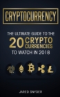 Cryptocurrency : The Ultimate Guide To The 20 Cryptocurrencies To Watch In 2018 - Book